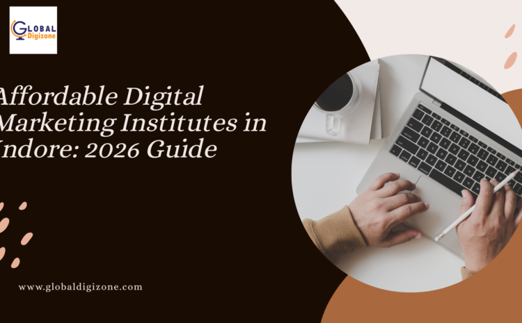  Affordable Digital Marketing Institute in Indore – Complete Guide (2026)