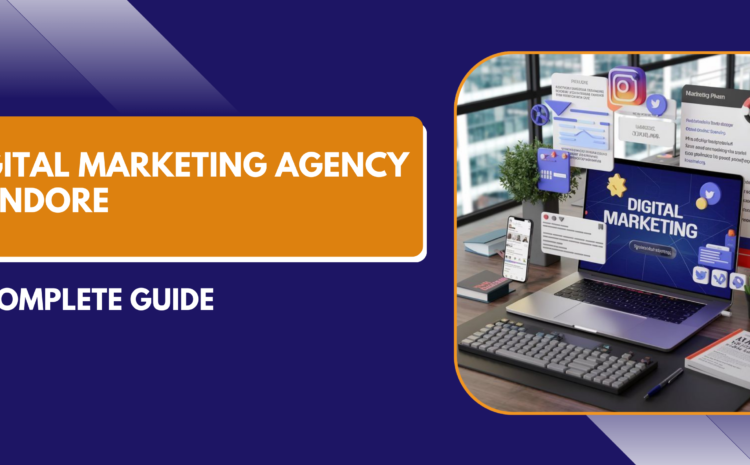  Digital Marketing Agency in Indore: A Complete Guide