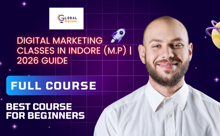  Digital Marketing Classes in Indore (M.P) | Complete Guide 2026