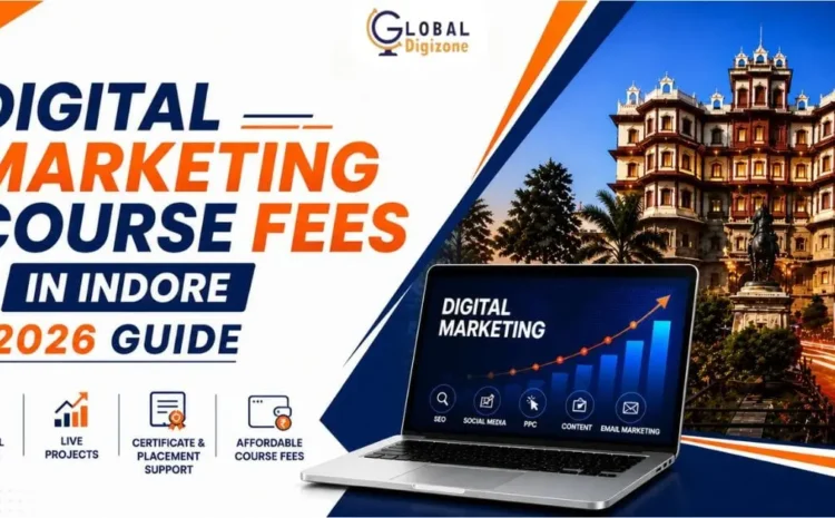  Digital Marketing Course Fees in Indore | Complete Fee Structure & Institutes Guide (2026)