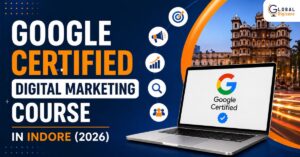 Google Certified Digital Marketing Course in Indore 2026 | Complete Guide