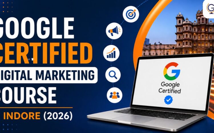  Google Certified Digital Marketing Course in Indore 2026 | Complete Guide