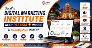 Best Digital Marketing Institute Near Palasia Indore | Is GlobalDigizone Worth It?