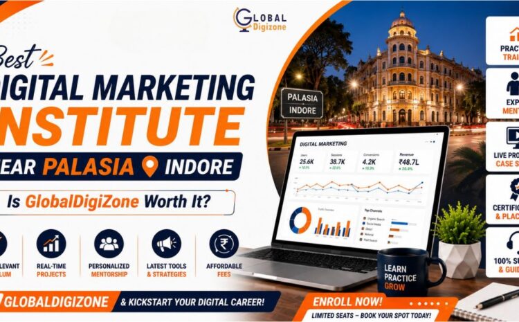  Best Digital Marketing Institute Near Palasia Indore | Is GlobalDigizone Worth It?