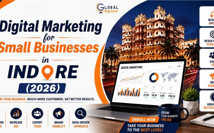  Digital Marketing for Small Businesses in Indore: A Complete Guide to Growing Your Business Online in 2026