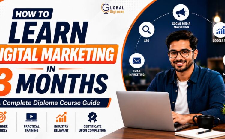  How to Learn Digital Marketing in 3 Months | A Complete Diploma Course Guide