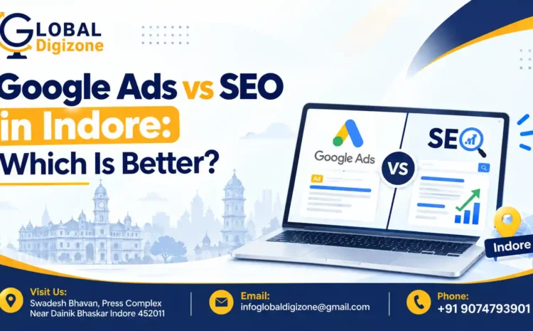  Google Ads vs SEO: Which Is Better for Small Businesses in Indore?